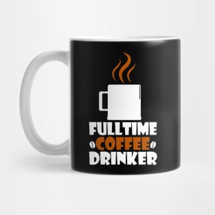 full time coffee drinker Mug